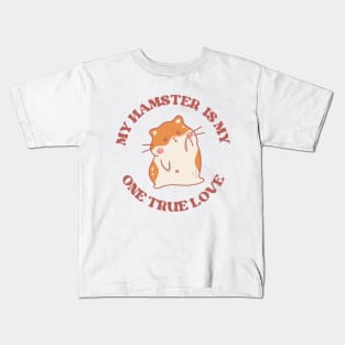 My one true love: My Hamster Kids T-Shirt